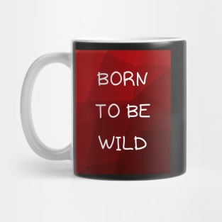 Born to be wild Mug